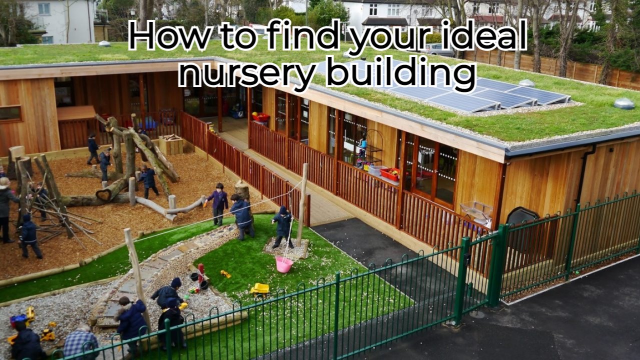 How to find the right nursery building Open a Nursery in the UK
