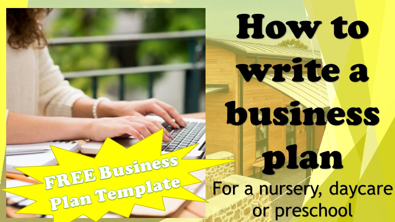 How to write a business plan for a nursery, daycare or preschool plus