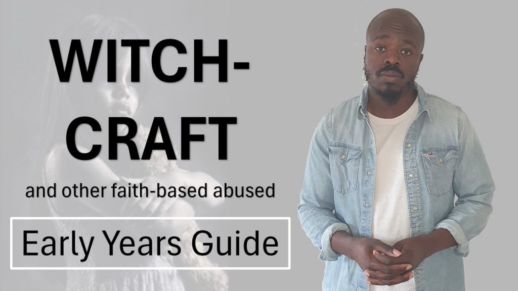 Witchcraft and other faith-based child abuse – an Early year’s safeguarding guide.