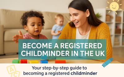Become a Registered Childminder in the UK – Step-by-Step